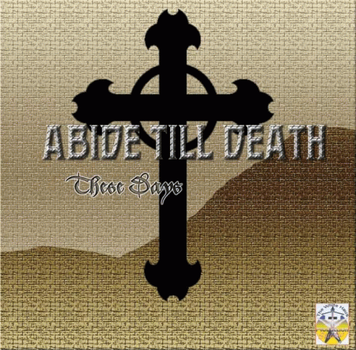 Abide Till Death : These Days